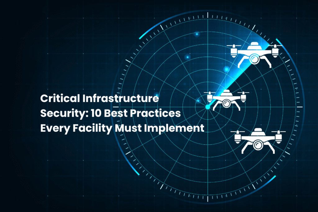 Critical Infrastructure Security: 10 Best Practices Every Facility Must Implement