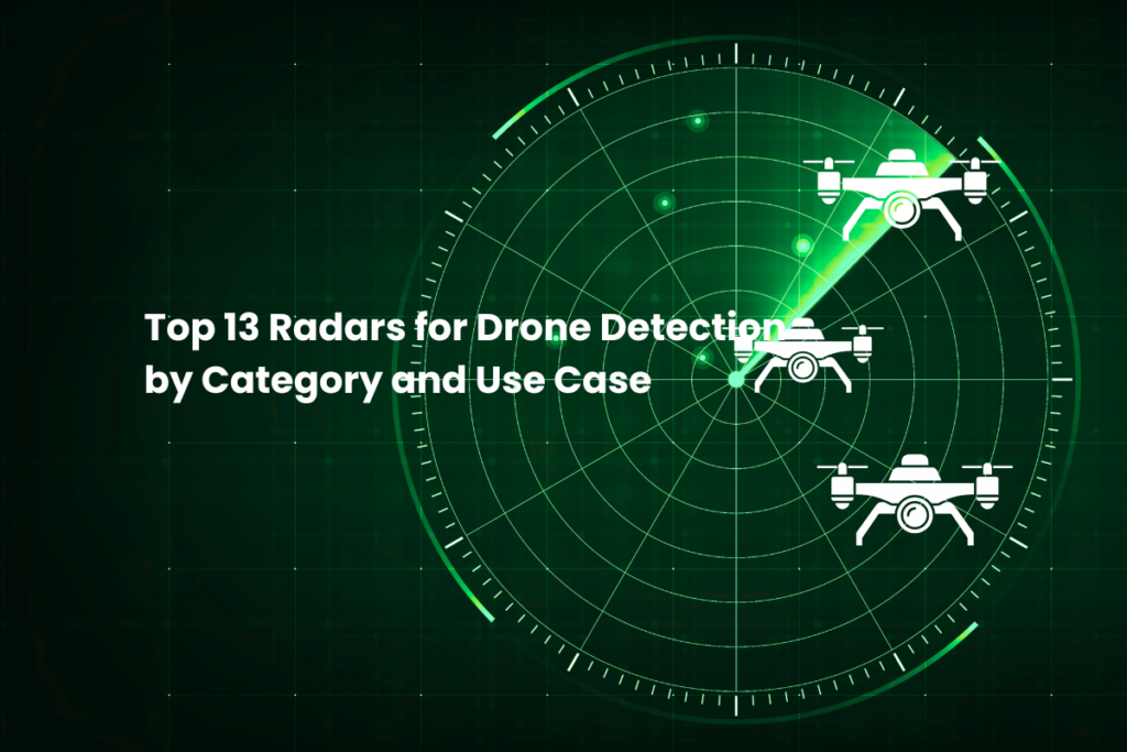 Top 13 Radars for Drone Detection by Category and Use Case